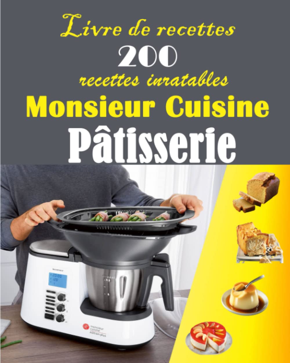 Livre de recettes 200 recettes inratables Monsieur Cuisine Pâtisserie Cooking & Enjoying