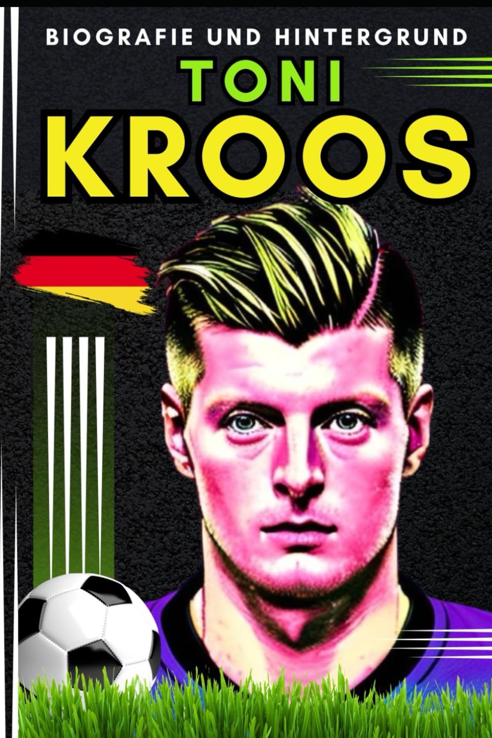 Toni KROOS: Biografie und Hintergrund (Kleine Erfolgsgeschichten in deutscher Sprache) Leisure & Fun