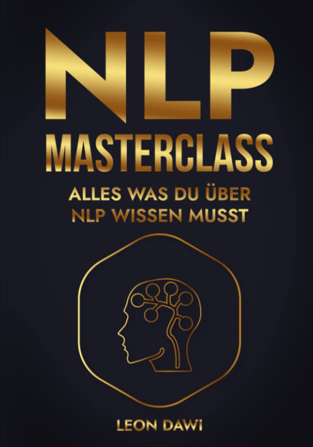 NLP MASTERCLASS: ALLES WAS DU ÜBER NLP WISSEN MUSST - Das NLP Buch für Anfängern und Fortgeschrittene - Über 100 NLP Techniken und NLP Strategien | ... | Unterbewusstsein programmieren & steuern Medicine