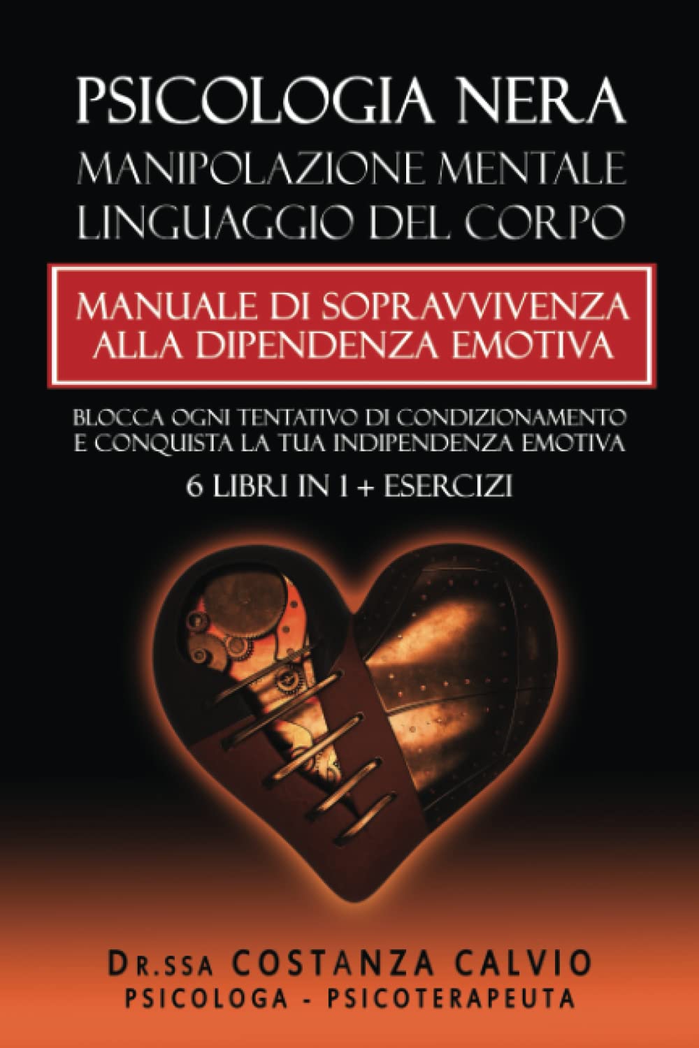 PSICOLOGIA NERA, MANIPOLAZIONE MENTALE, LINGUAGGIO DEL CORPO: MANUALE DI SOPRAVVIVENZA ALLA DIPENDENZA EMOTIVA. Blocca Ogni Tentativo di Condizionamento e Conquista la Tua Indipendenza Emotiva book