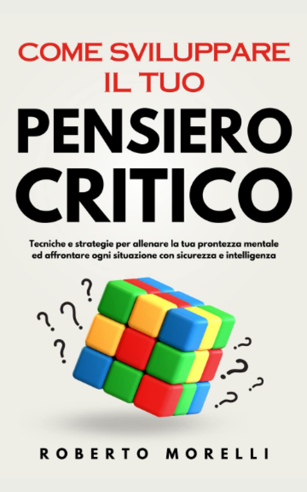 Come Sviluppare il Tuo PENSIERO CRITICO: Tecniche e strategie per allenare la tua prontezza mentale ed affrontare ogni situazione con sicurezza e intelligenza Lifestyle