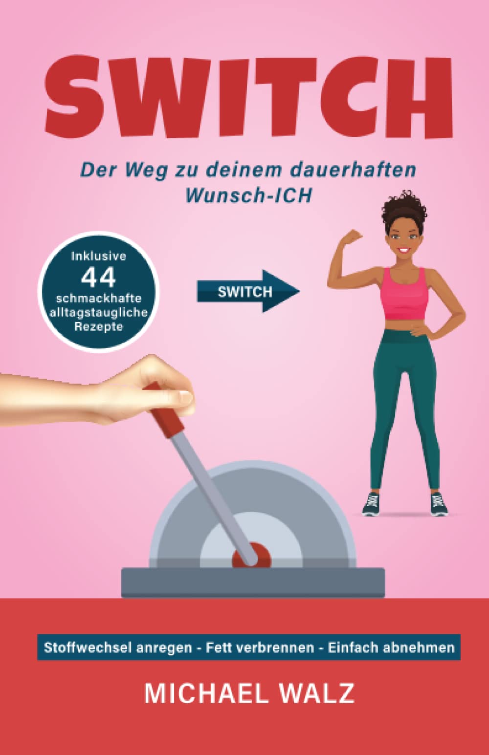 SWITCH - Der Weg zu deinem dauerhaften Wunsch-ICH: Stoffwechsel ankurbeln, Fett verbrennen und einfach abnehmen. Inklusive 44 schmackhafte und alltagstaugliche Rezepte Leisure, Home & Garden