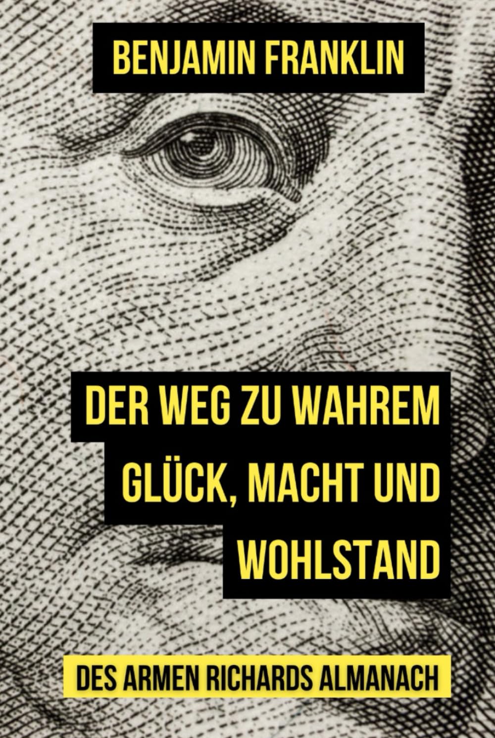 Der Weg zu wahrem Glück, Macht und Wohlstand: Poor Richards Almanach Business, Finance & Career