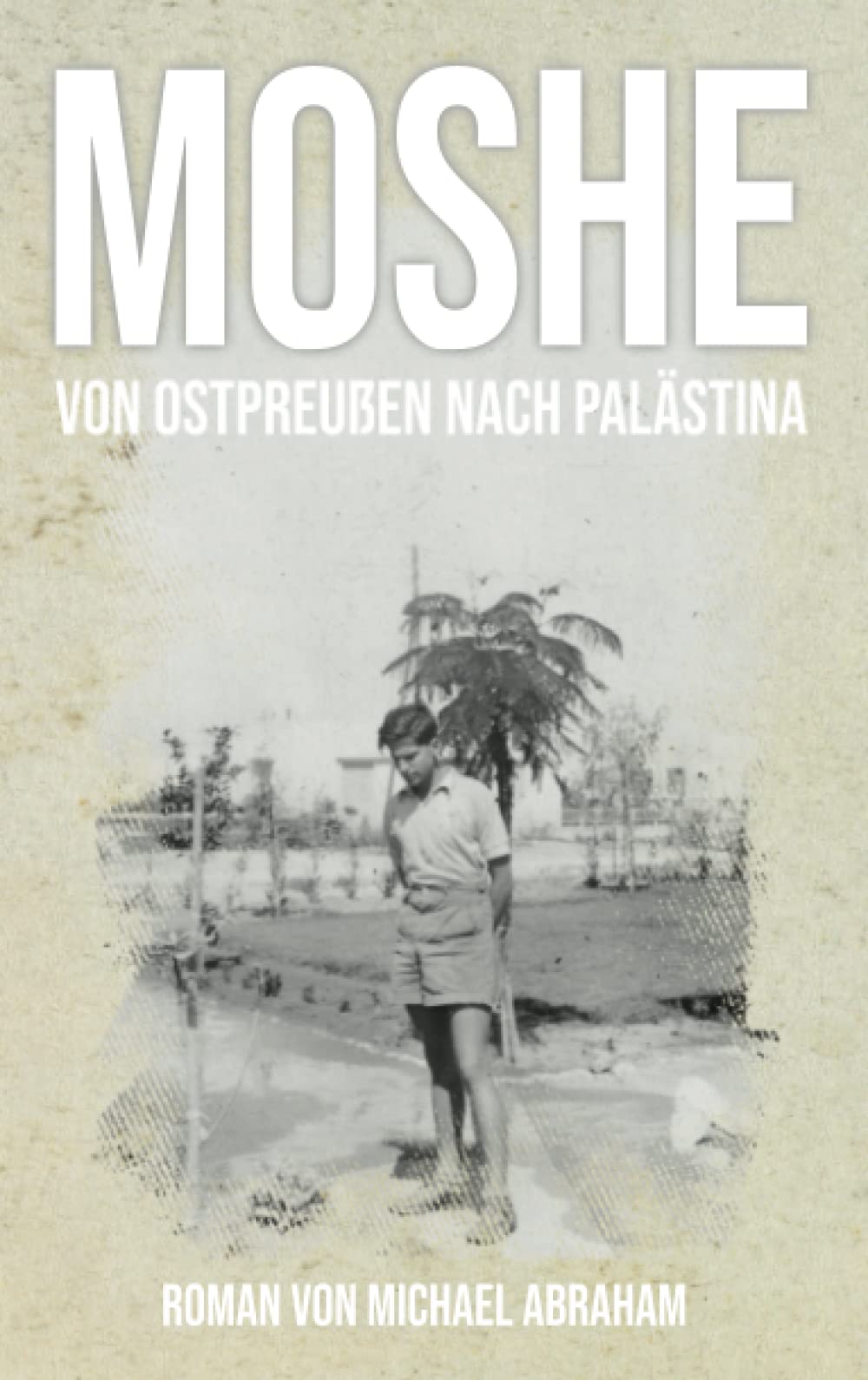 Moshe: Von Ostpreußen nach Palästina book