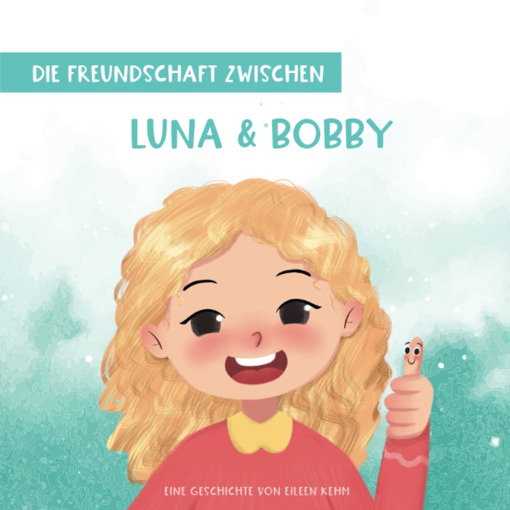 Die Freundschaft zwischen Luna und Bobby: Die magische Reise von Luna und Bobby: Wie zwei tapfere Freunde gemeinsam das Daumenlutschen überwinden book