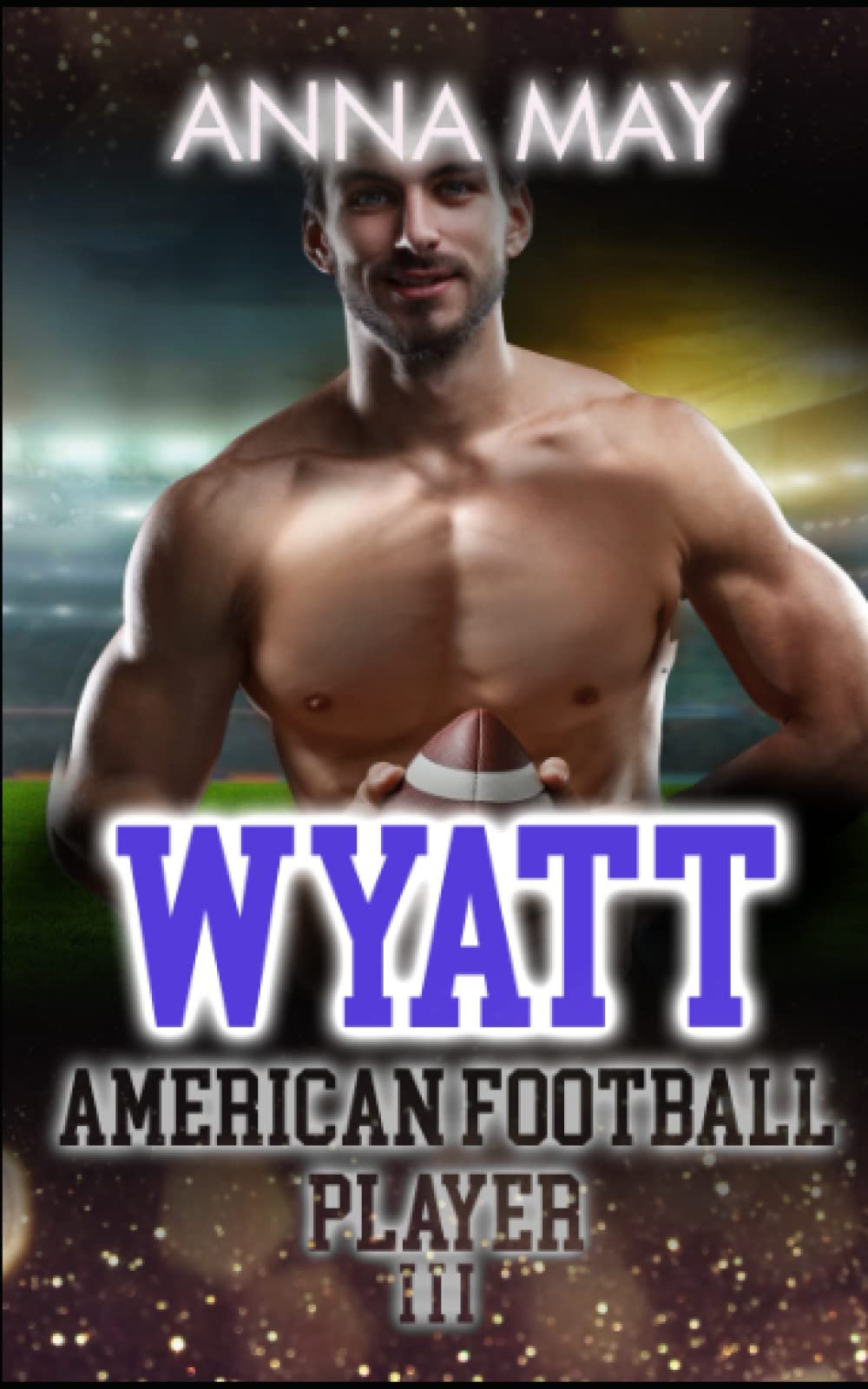 Wyatt: American Football Player (American football love novels, Band 3) Contemporary Romance