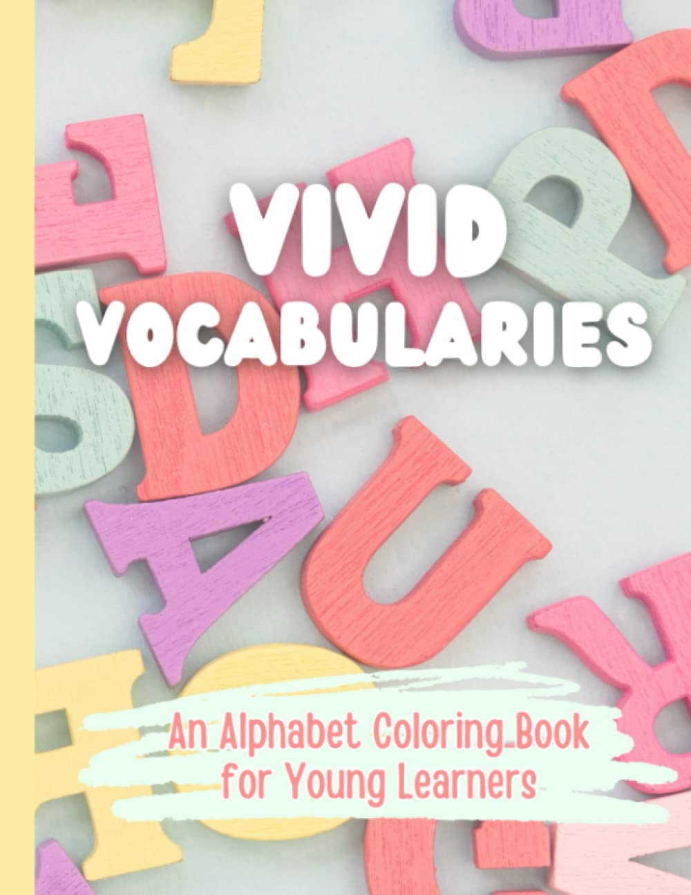 Vivid Vocabularies: An Alphabet Coloring Book for Young Learners Education & Training