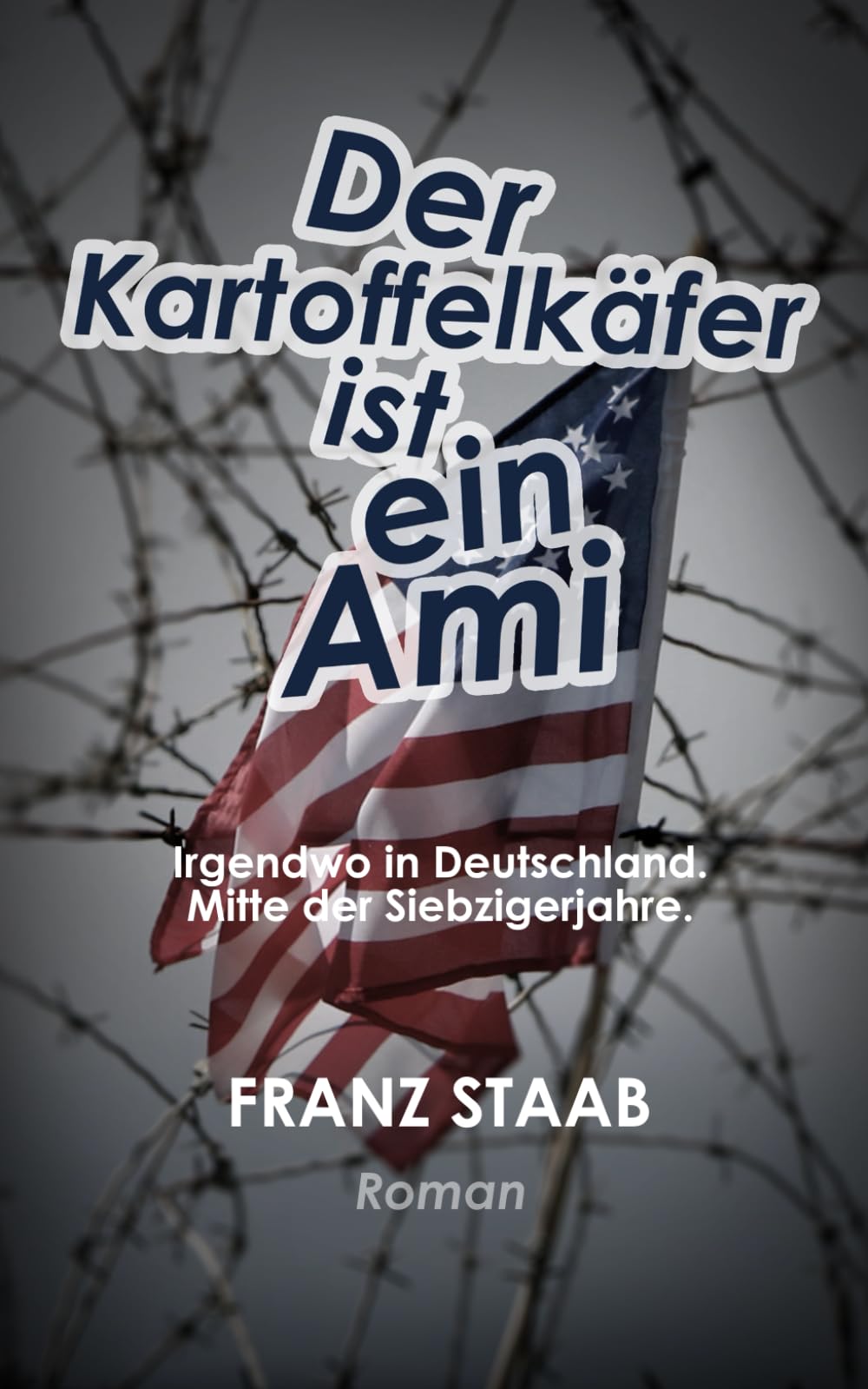 Der Kartoffelkäfer ist ein Ami: Irgendwo in Deutschland. Mitte der Siebzigerjahre. Art & Literature