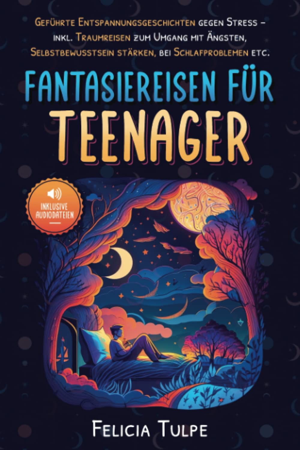 Fantasiereisen für Teenager: Geführte Entspannungsgeschichten gegen Stress – inkl. Traumreisen zum Umgang mit Ängsten, Selbstbewusstsein stärken, bei Schlafproblemen etc. Books