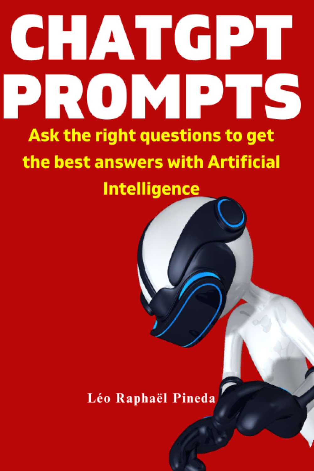 ChatGPT Prompts: Ask the right questions to get the best answers with Artificial Intelligence Computer Science