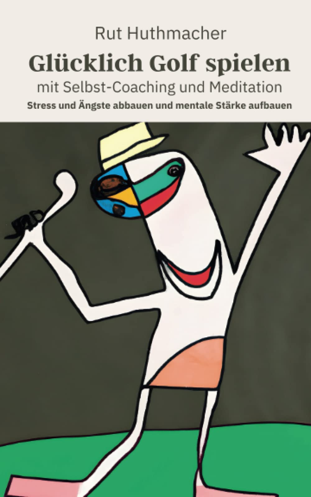 Glücklich Golf spielen mit Selbst-Coaching und Meditation: Stress und Ängste abbauen und mentale Stärke aufbauen Lifestyle
