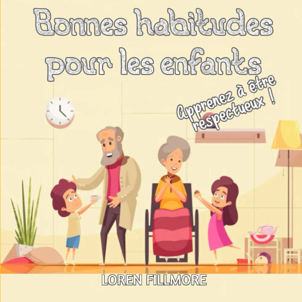 Bonnes habitudes pour les enfants - Apprenez à être respectueux: Une leçon sur les règles sociales et la vie civilisée pour les enfants qui veulent ... âge (Comment enseigner aux enfants, Band 2) Non-fiction