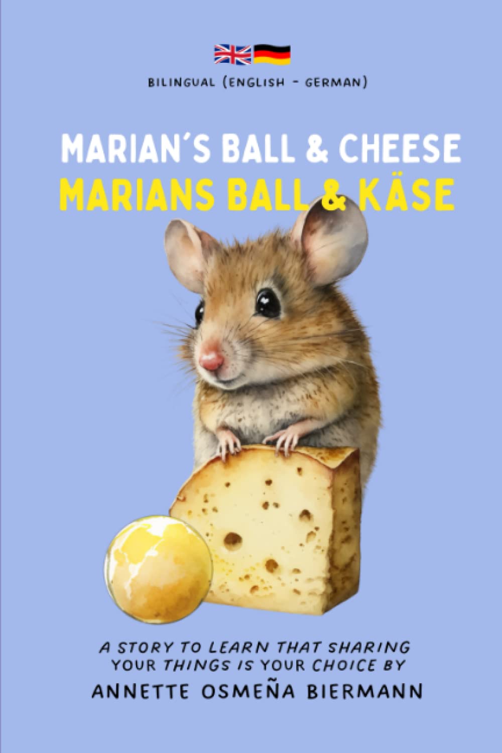 Marian’s Ball & Cheese / Marian’s Ball & Käse - Bilingual Book (English - German): A story to learn that sharing your things is your choice / Eine ... for Kids / Zweisprachige Bücher für Kinder) book