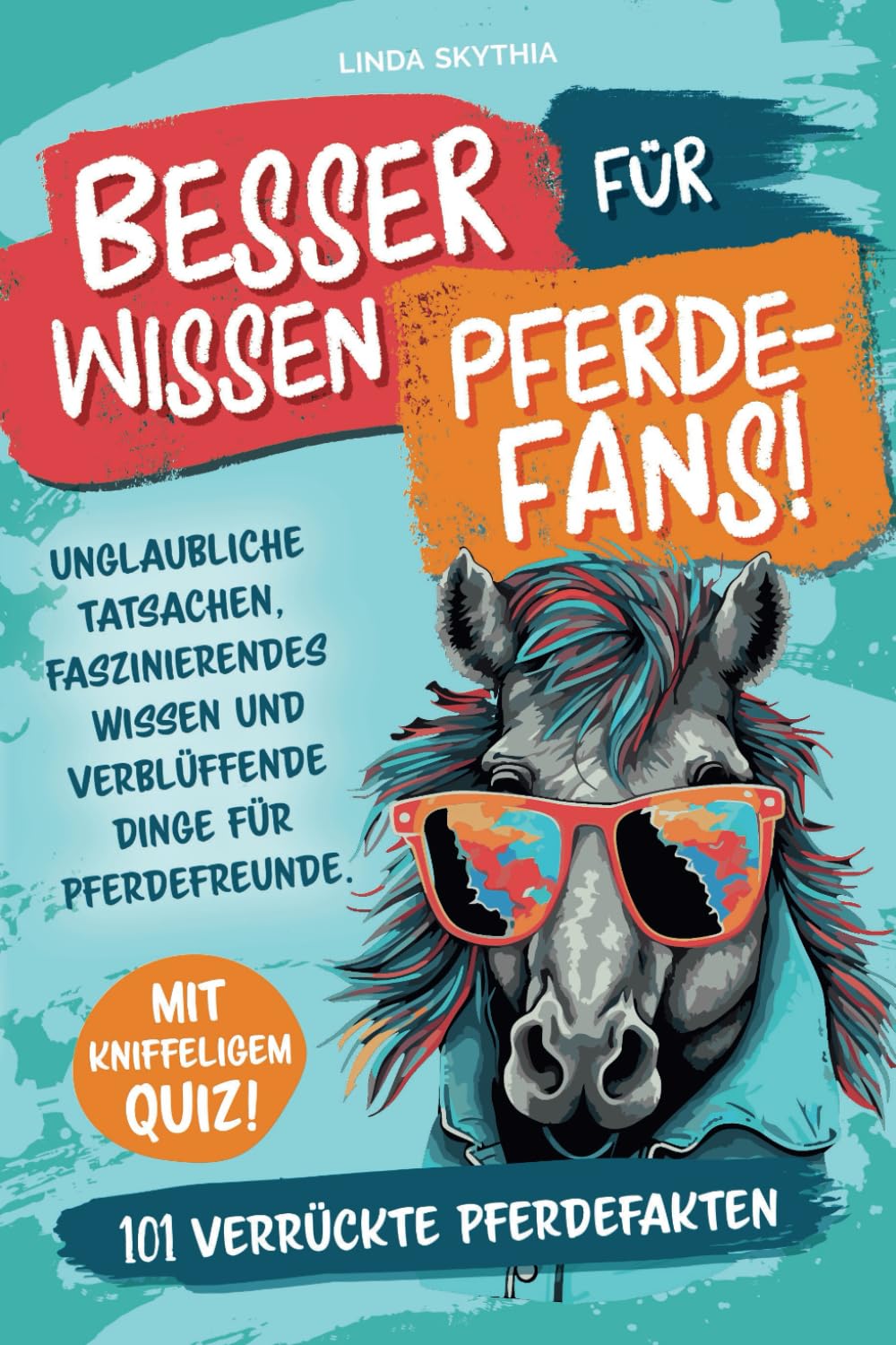 Besserwissen für Pferde-Fans! 101 verrückte Pferdefakten: Unglaubliche Tatsachen, faszinierendes Wissen und verblüffende Dinge für Pferdefreunde. Mit kniffeligem Quiz! Books