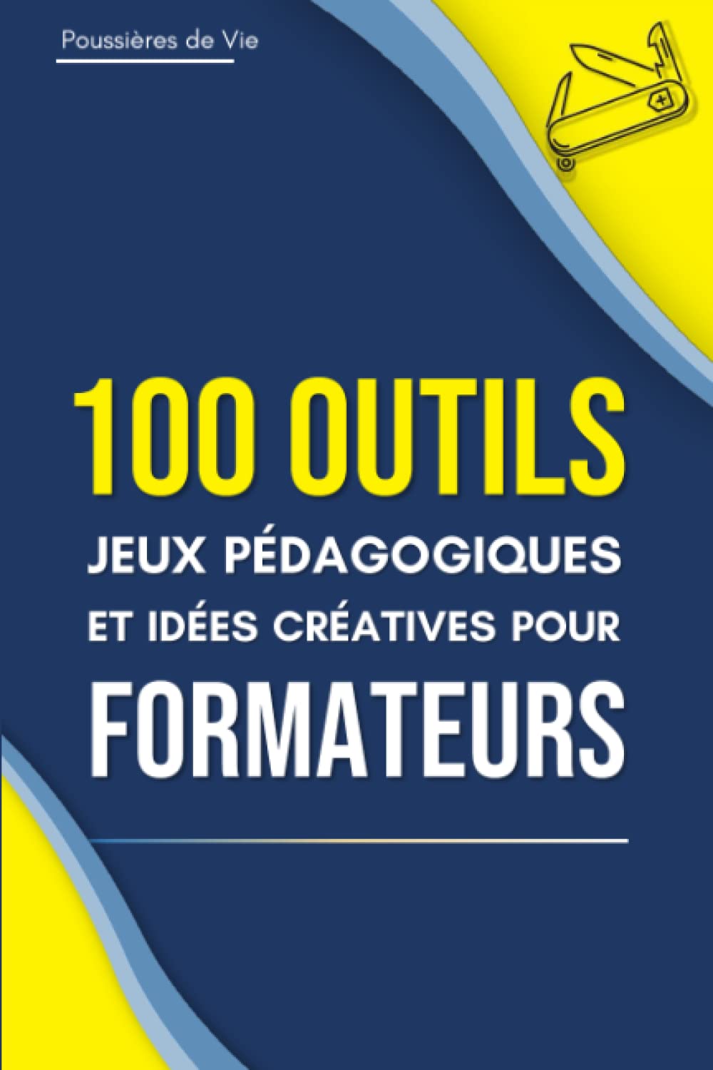 100 Outils, jeux pédagogiques et idées créatives pour Formateurs Business, Finance & Career