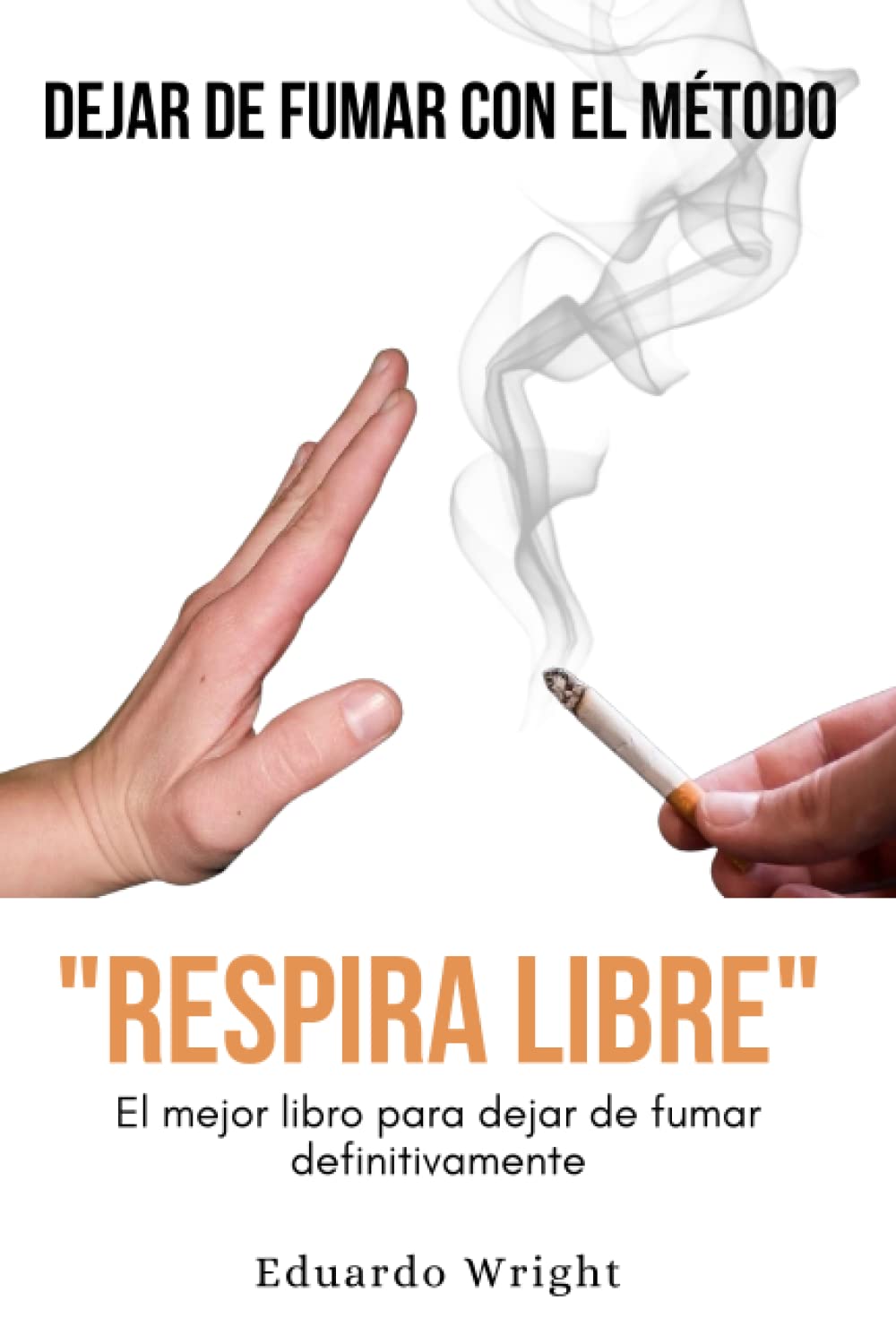 DEJAR DE FUMAR CON EL METODO "RESPIRA LIBRE": El mejor libro para dejar de fumar definitivamente: Como dejar de fumar QUIT SMOKING con un método compuesto de PNL, meditacion guiada e hipnosis. book