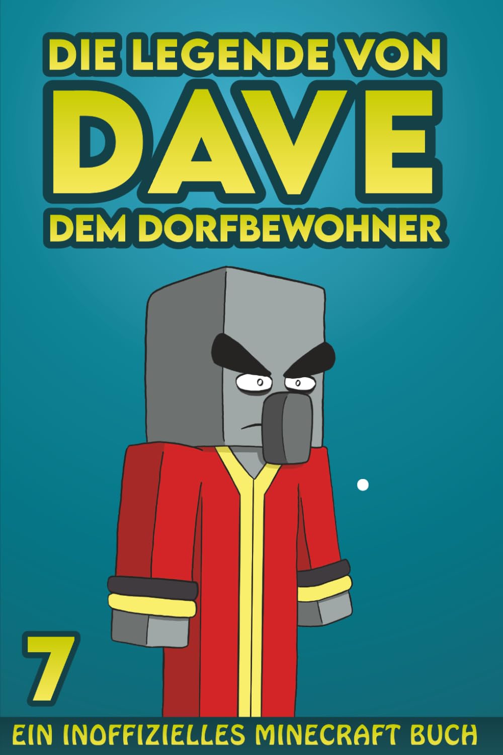 Dave, dem Dorfbewohner 7: Ein Inoffizielles Minecraft Buch (Die Legende von Dave der Dorfbewohner, Band 7) Books