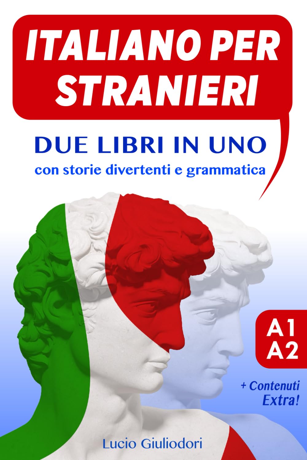 Italiano per Stranieri A 1 - A 2: Due Libri in Uno: da Livello Base a Intermedio con Storie divertenti e Grammatica spiegata in Italiano e Inglese. Con Bonus in Omaggio. Media & Communication