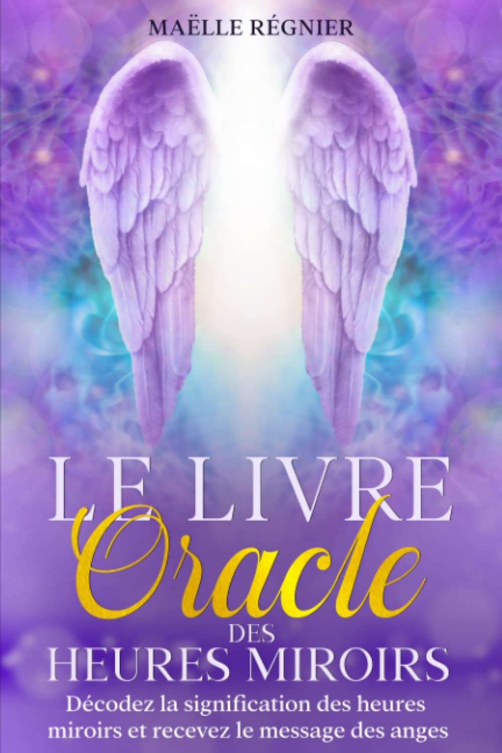 Le livre Oracle des heures miroirs: Décodez la signification des heures miroirs et recevez le message des anges book