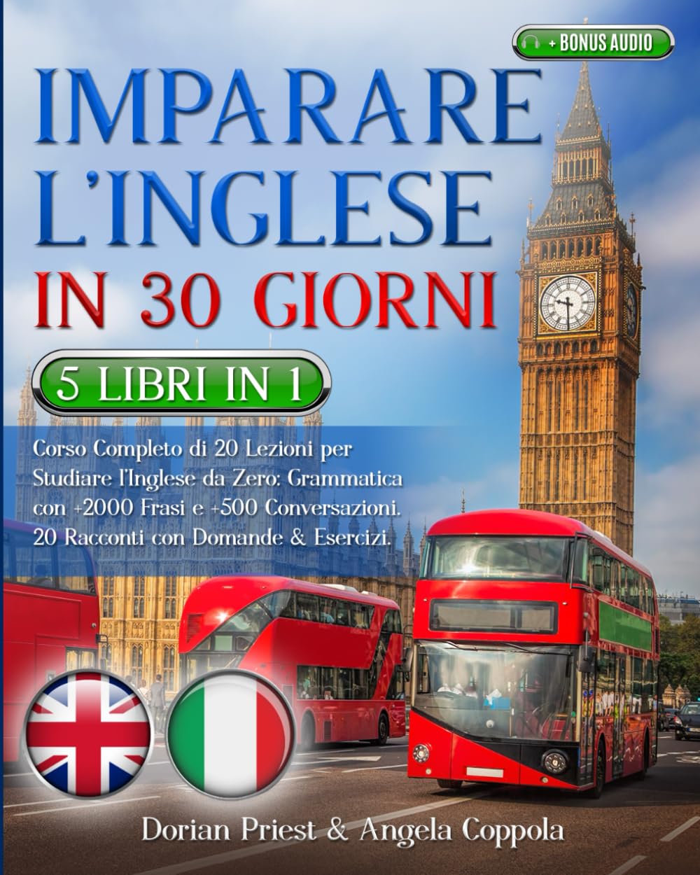 IMPARARE L’INGLESE IN 30 GIORNI: 5 Libri 1 Corso Completo di 20 Lezioni per Studiare l’Inglese da Zero: Grammatica con +2000 Frasi e +500 Conversazioni.20 Racconti con Domande & Esercizi +BONUS AUDIO Foreign Languages ​​& Dictionaries