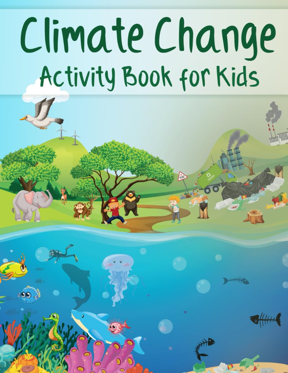 Climate Change Activity Book for Kids: Creative Games about Global Warming, Nature Conservation, Environmental Protection, and Earth Ecosystem Changes for Children book