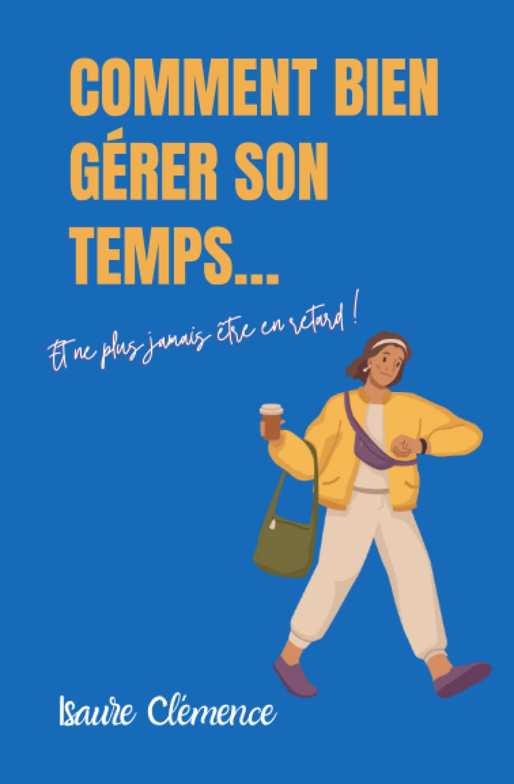 Comment bien gérer son temps…: Et ne plus jamais être en retard ! book