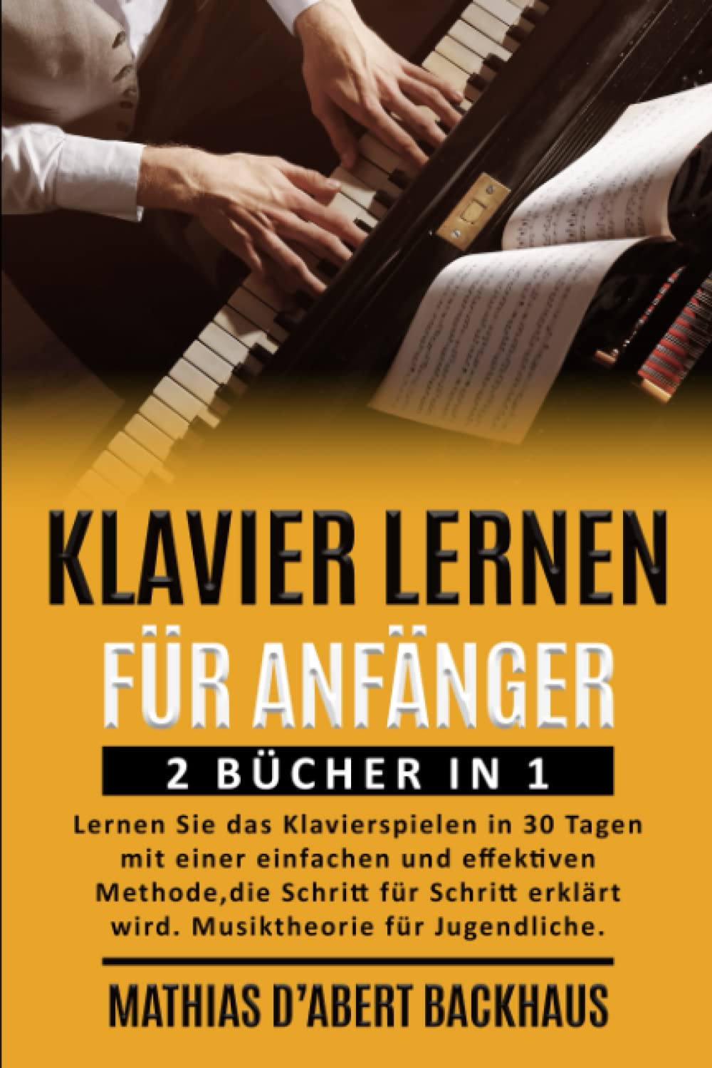 KLAVIER LERNEN FÜR ANFÄNGER: 2 BÜCHER IN 1: Lernen Sie das Klavierspielen in 30 Tagen mit einer einfachen und effektiven Methode, die Schritt für Schritt erklärt wird. Musiktheorie für Jugendliche. Arts & Music