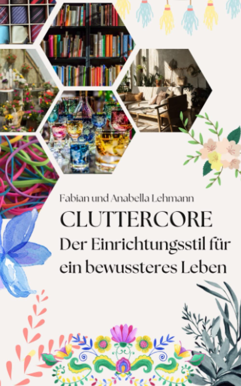 Cluttercore: Der Einrichtungsstil für ein bewussteres und erfüllteres Leben Film, Art & Culture
