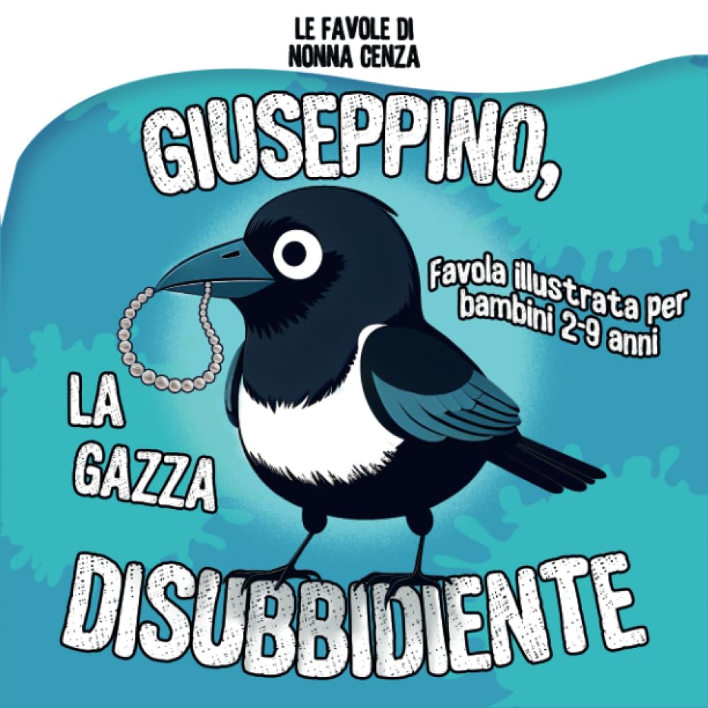 Giuseppino, la Gazza disubbidiente: Favola illustrata per bambini 2-9 anni Novels & Short Stories