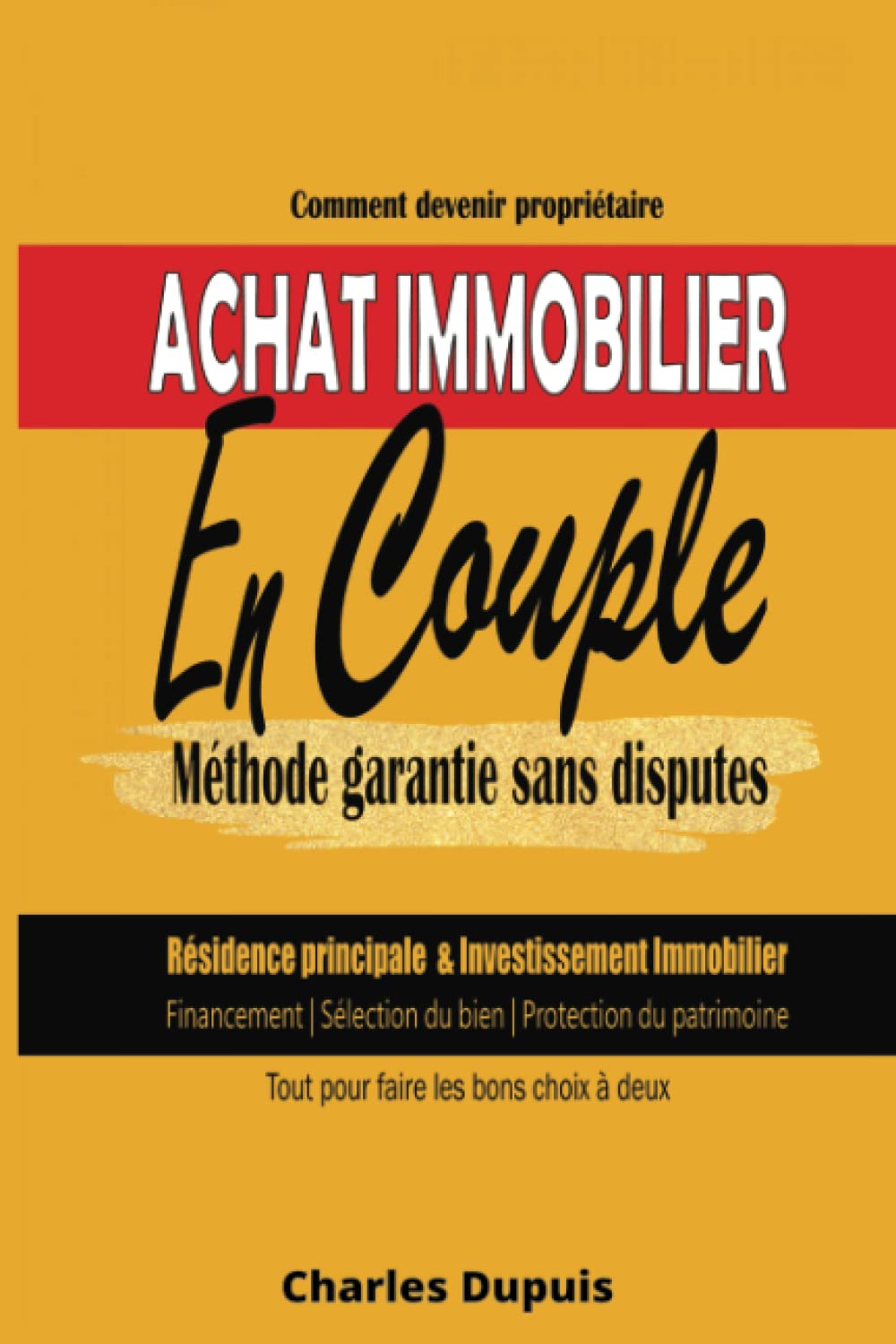 Achat Immobilier - Comment devenir propriétaire en couple. Résidence principale, investissement locatif, achat revente: Construction de maison, ... toutes les astuces pour éviter les crises Business, Finance & Career