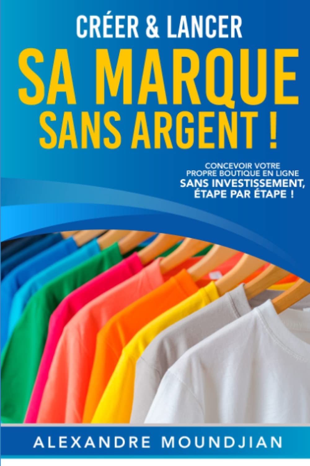 Créer et lancer sa marque de vêtements sans argent: Le guide des nouvelles méthodes de création en e-commerce book