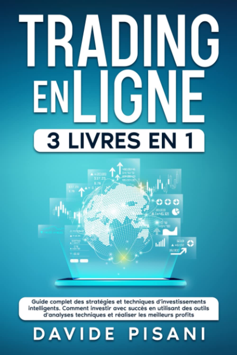 Trading en ligne: 3 LIVRES IN 1 - Guide complet des stratégies et techniques d'investissements intelligents. Comment investir avec succès et réaliser les meilleurs profits. Business, Finance & Career
