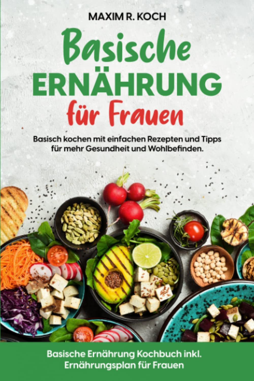 BASISCHE ERNÄHRUNG FÜR FRAUEN: Basisch kochen mit einfachen Rezepten und Tipps für mehr Gesundheit und Wohlbefinden. Basische Ernährung Kochbuch inkl. Ernährungsplan für Frauen book