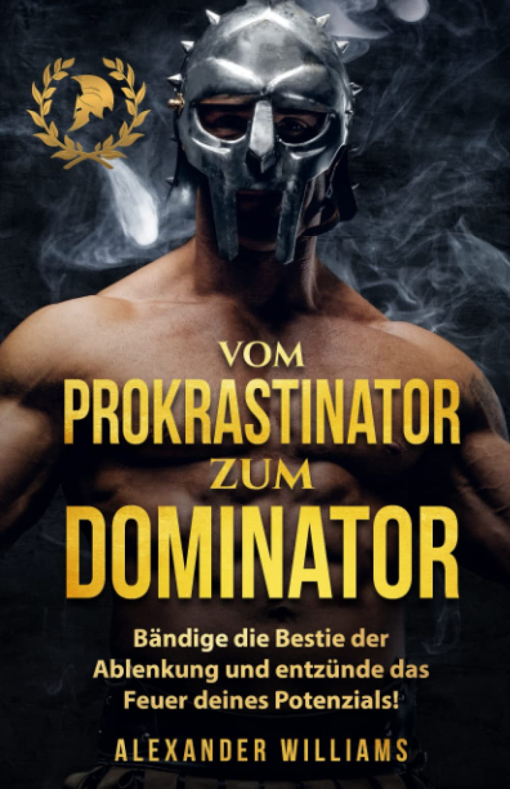 Vom Prokrastinator zum Dominator: Bändige die Bestie der Ablenkung und entzünde das Feuer Deines Potenzials! (Disziplin aufbauen, Band 1) Business, Finance & Career