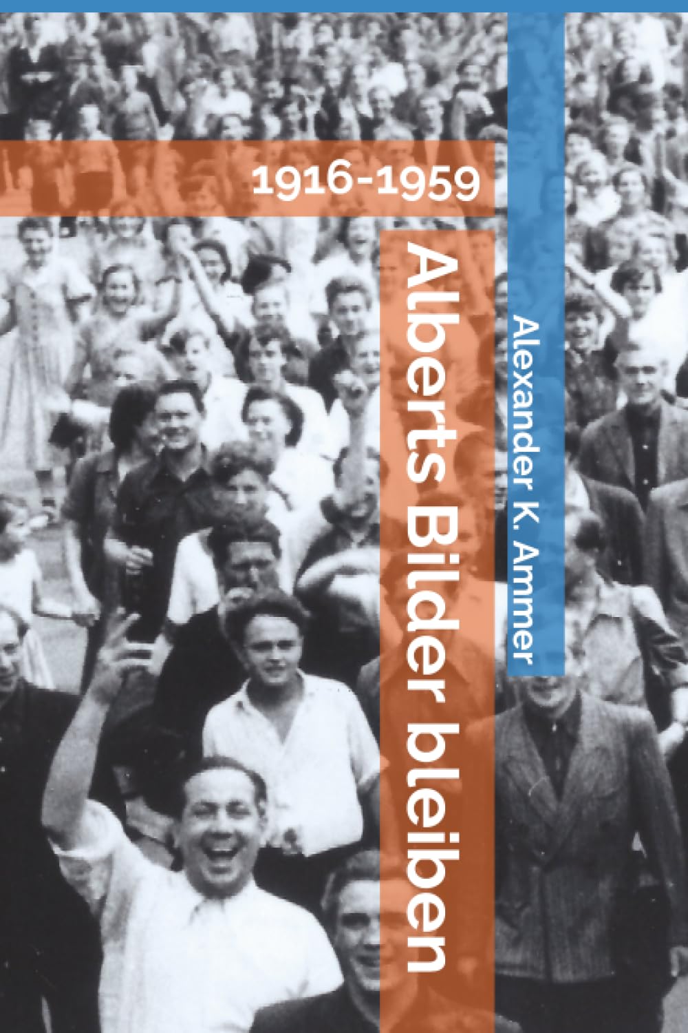 Alberts Bilder bleiben: Biografischer Roman 1916-1959 Personalities