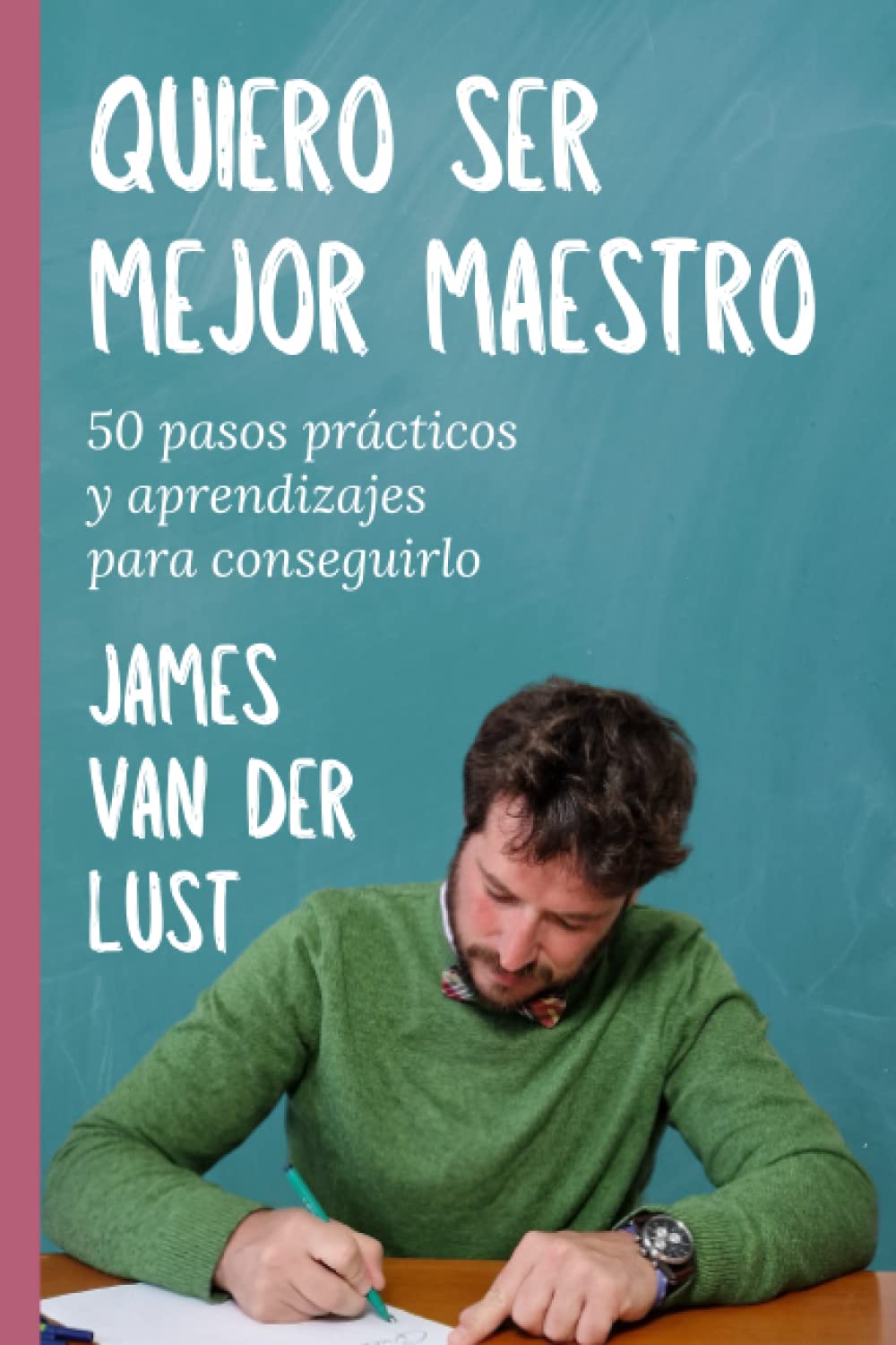 QUIERO SER MEJOR MAESTRO: 50 Pasos Prácticos y Aprendizajes para Conseguirlo book