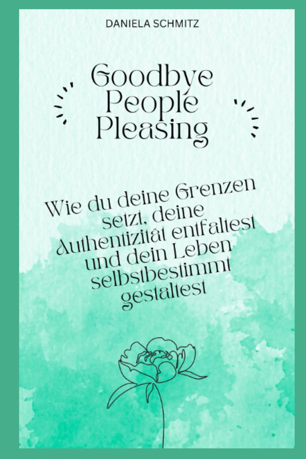 Goodbye People Pleasing -: Wie du deine Grenzen setzt, deine Authentizität entfaltest und dein Leben selbstbestimmt gestaltest Medicine