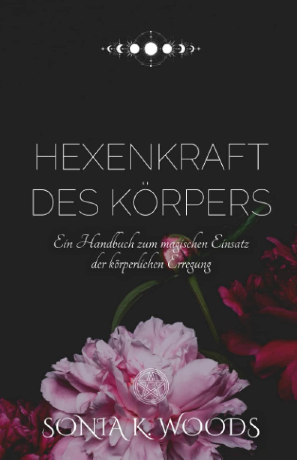 Hexenkraft des Körpers: Ein Handbuch zum magischen Einsatz der körperlichen Erregung Religion & Esotericism