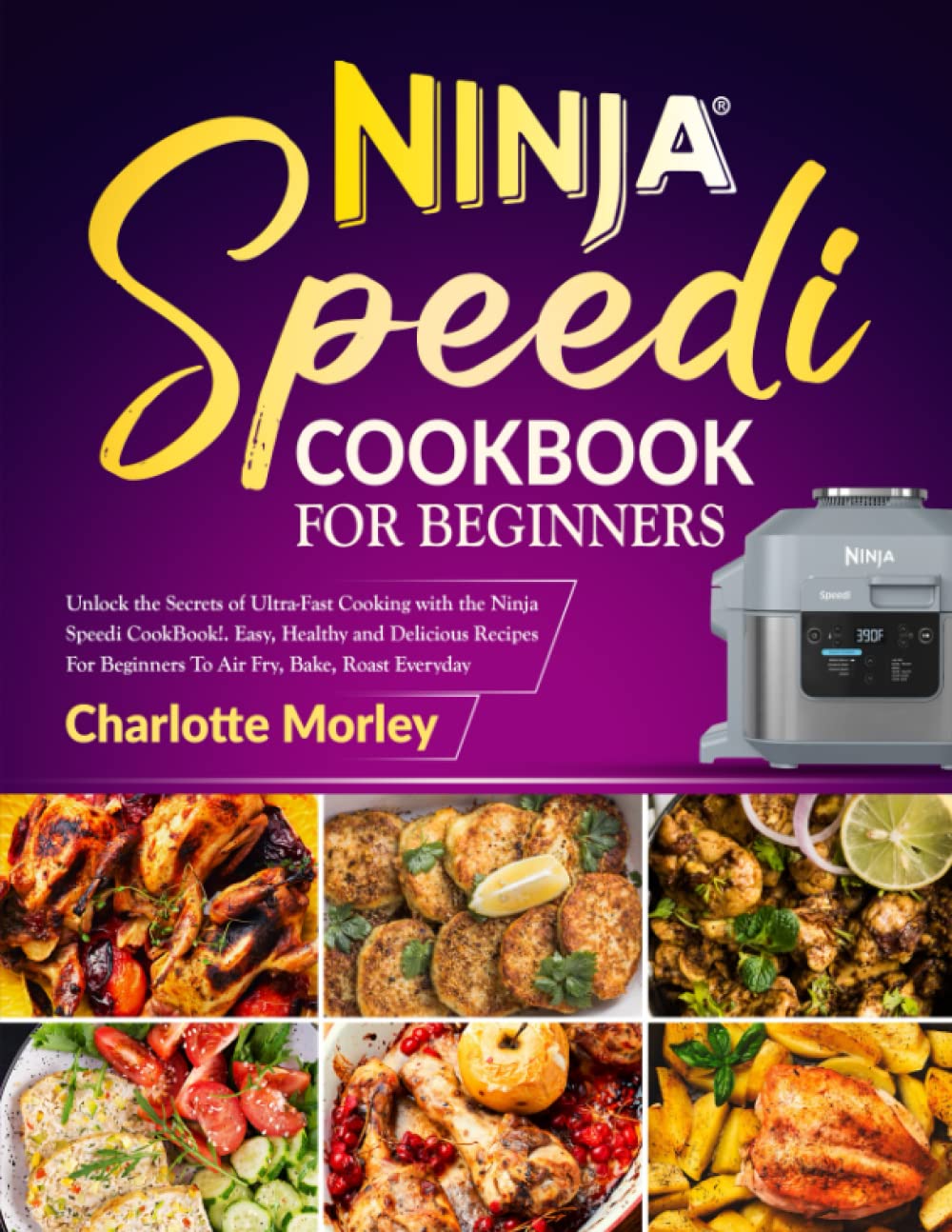 Ninja Speedi Cookbook For Beginners: Unlock the Secrets of Ultra-Fast Cooking with the Ninja Speedi CookBook | Easy, Healthy and Delicious Recipes For Beginners To Air Fry, Bake, Roast Everyday. Medicine