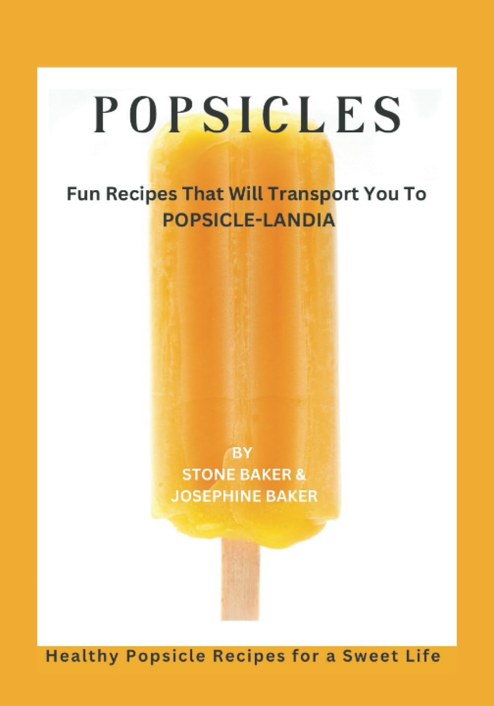 POPSICLE FREEZBOOK: A fun cookbook for Popsicle lovers of all ages every where! Health, Nutrition & Fitness