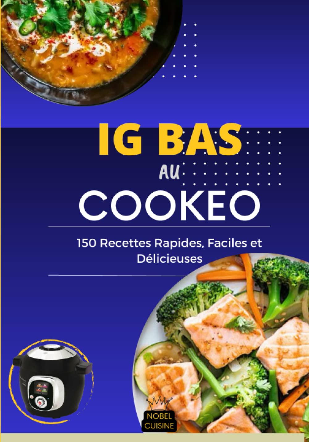IG Bas au Cookéo: 150 Recettes Rapides, Faciles et Délicieuses pour une alimentation saine et équilibrée avec un plan de repas de 30 jours. Health, Nutrition & Fitness