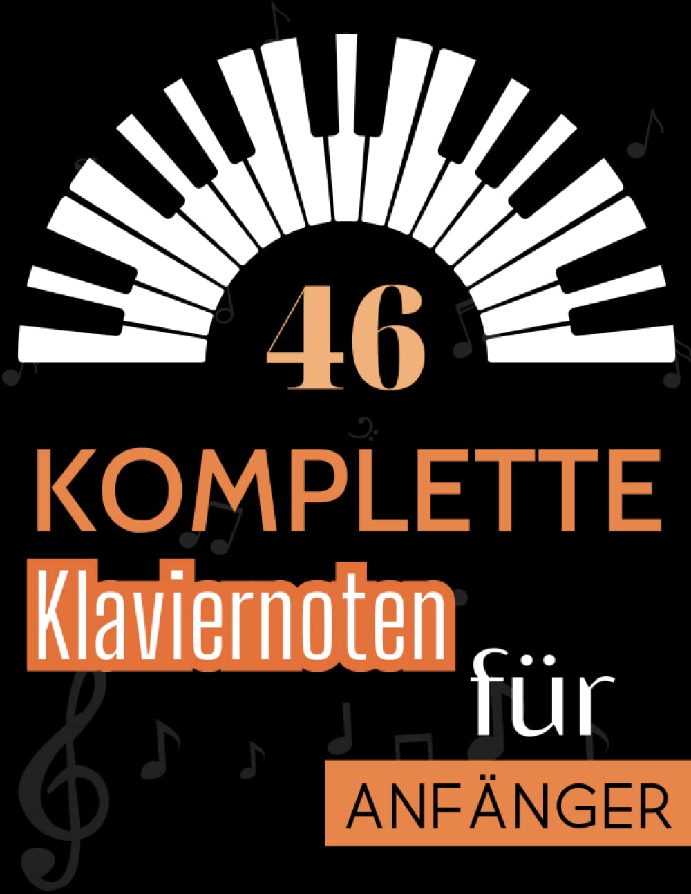Komplette Klaviernoten für Anfänger: Eine Sammlung von 46 Songs für Klavieranfänger Sheet Music