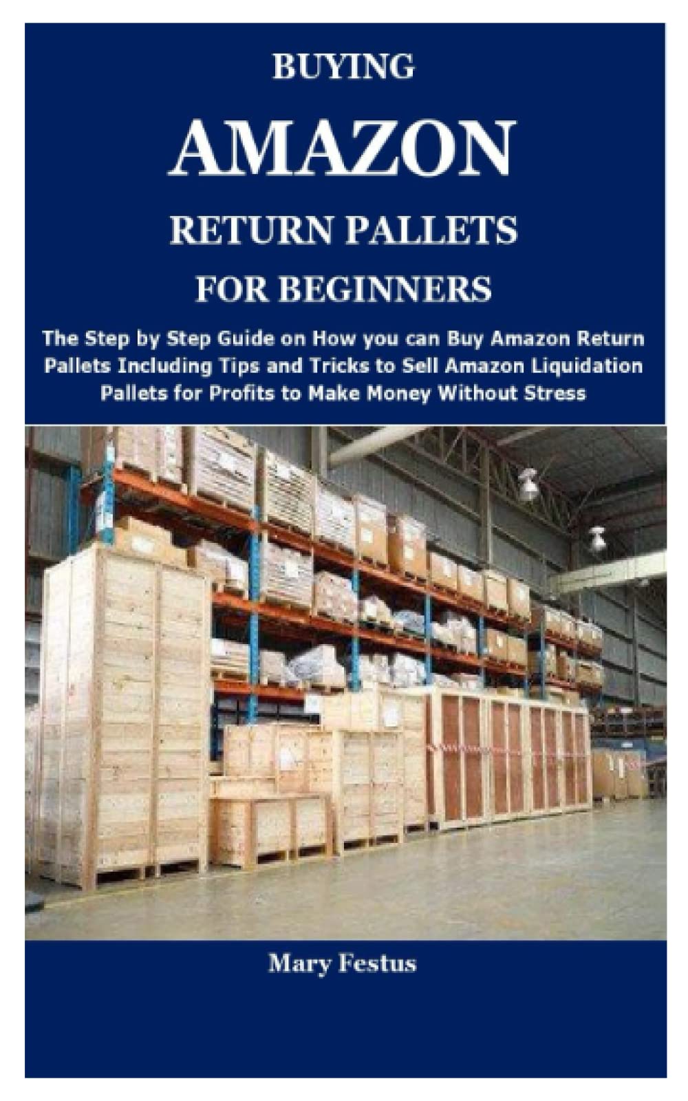 BUYING AMAZON RETURN PALLETS FOR BEGINNERS: The Complete Guide on How and Where to Buy Amazon Return Pallets and Proven Ways to Make Money Selling Amazon Liquidation Pallets Computer Science