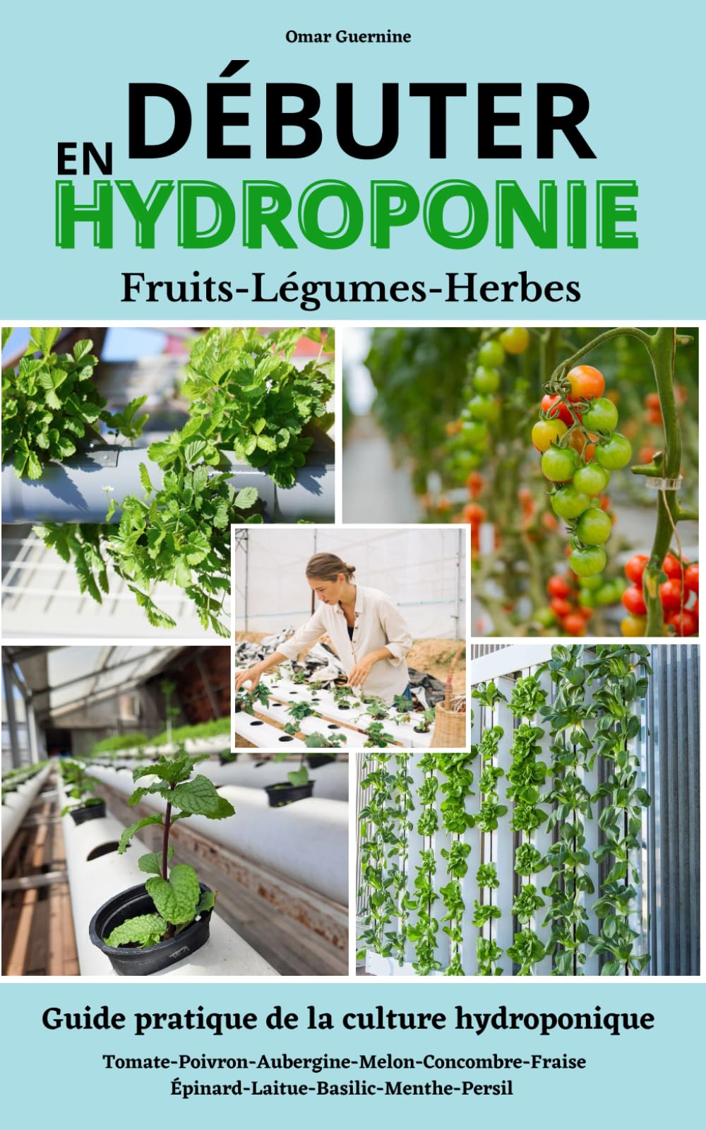 Débuter en hydroponie: Guide étape par étape de la culture hydroponique et de ses différents systèmes. Fruits, légumes et fines herbes book
