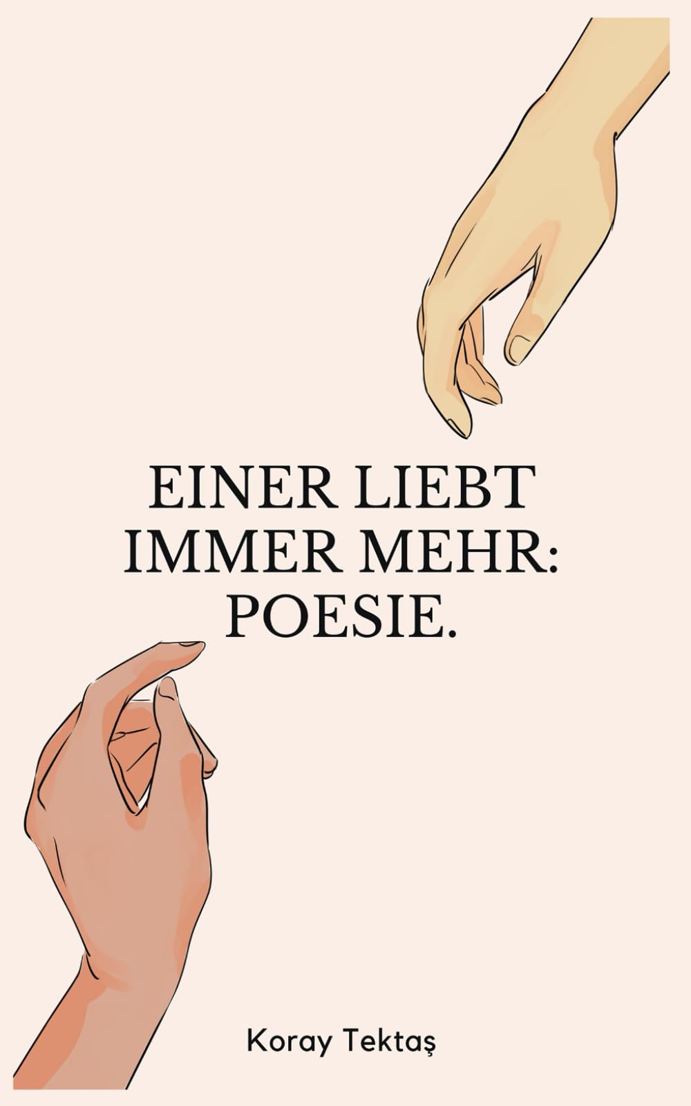 Einer liebt immer mehr: Heilung durch Poesie von Koray Tektas (Poesie für deine Seele) Poetry