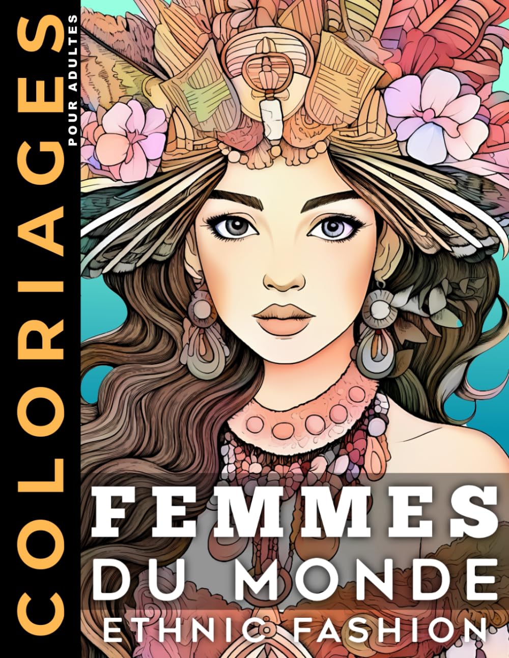 Ethnic Fashion | Coloriages Pour Adultes: Livre de Coloriage Adulte Portraits de Femmes | Costumes du Monde | Cahier de Coloriage Mode Anti Stress | Idée Cadeau Pour Femmes, Filles, Ados book