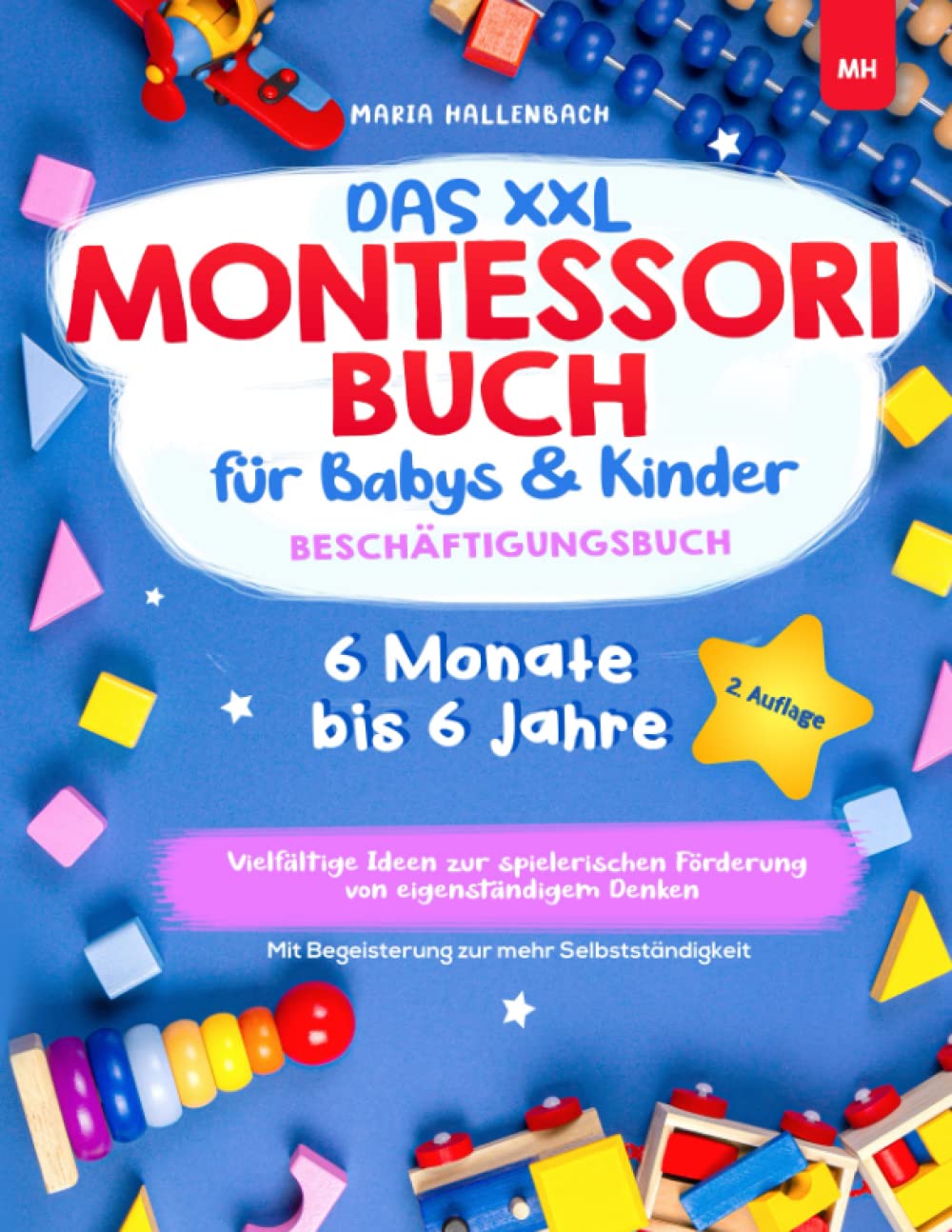 Das XXL Montessori Buch für Babys & Kinder: Vielfältige Ideen zur spielerischen Förderung von eigenständigem Denken - Mit Begeisterung zur mehr ... I Beschäftigungsbuch 6 Monate bis 6 Jahre Parents & Children
