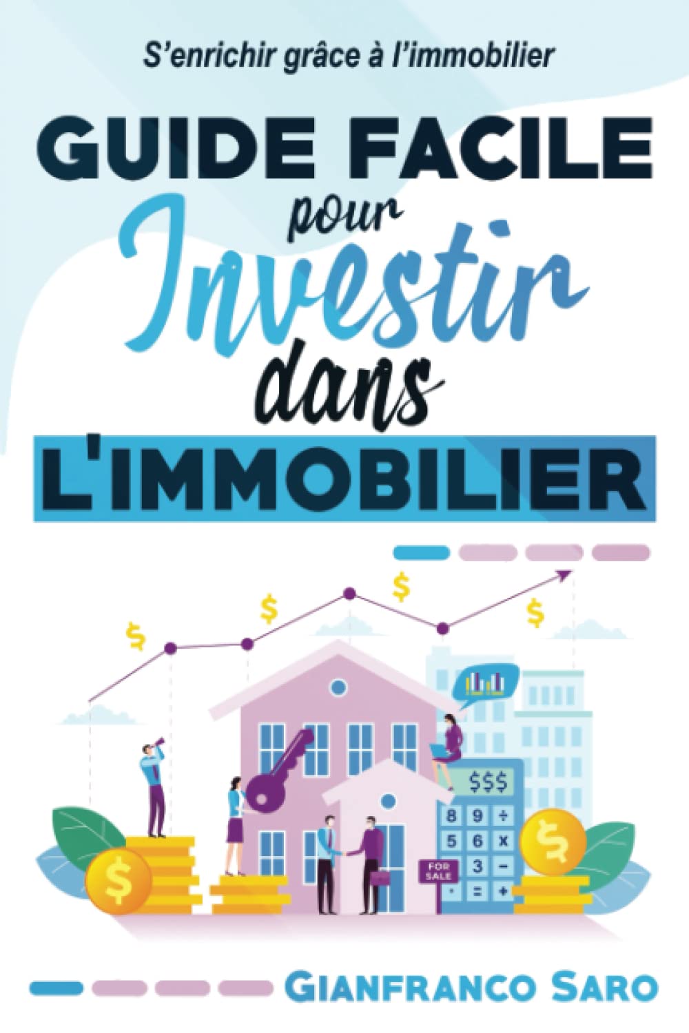 Guide facile pour investir dans l'immobilier: Comment acheter, rénover, louer et vendre des maisons. Utile pour créer un revenu passif. La stratégie de l'investisseur immobilier. Business, Finance & Career