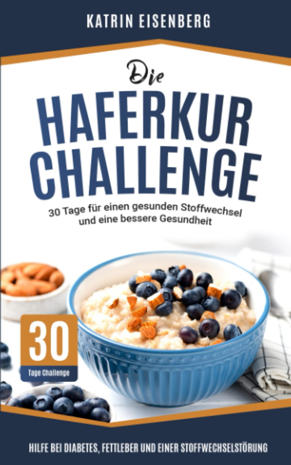 Die Haferkur Challenge - 30 Tage für einen gesunden Stoffwechsel und eine bessere Gesundheit: Hilfe bei Diabetes, Fettleber und einer Stoffwechselstörung Medicine