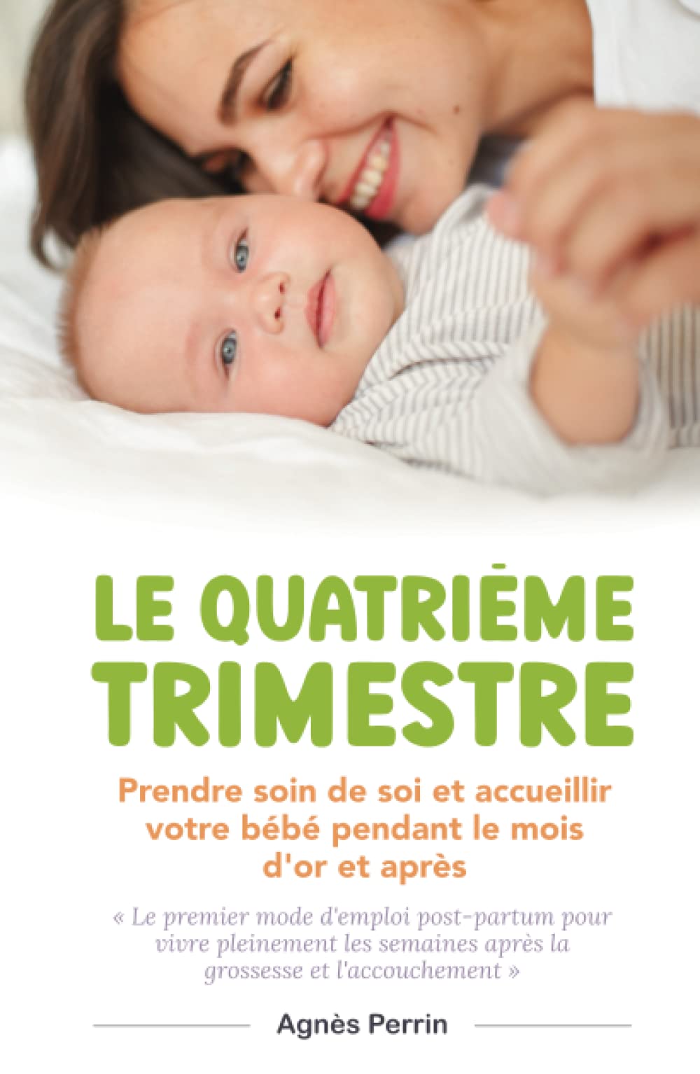 Le Quatrième Trimestre: Prendre soin de soi et accueillir votre bébé pendant le mois d'or et après. Le premier mode d'emploi post-partum pour vivre ... après la grossesse et l'accouchement. book